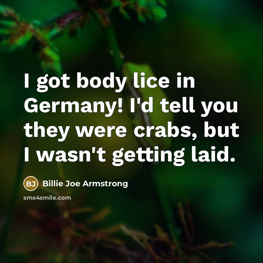 “I got body lice in Germany! I'd tell you they…” quote by Billie Joe Armstrong