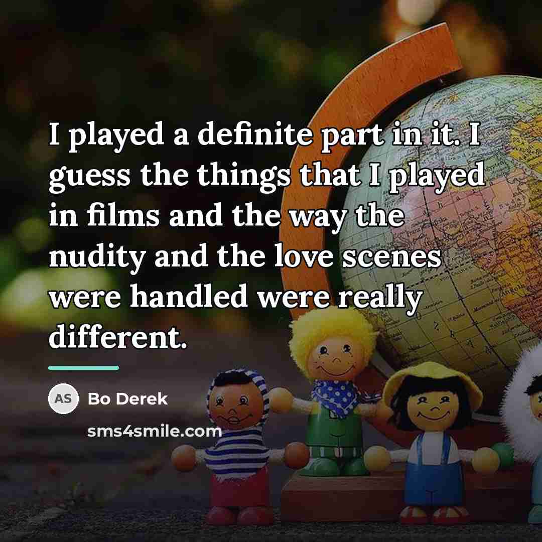 “I played a definite part in it. I guess the…” quote by Bo Derek