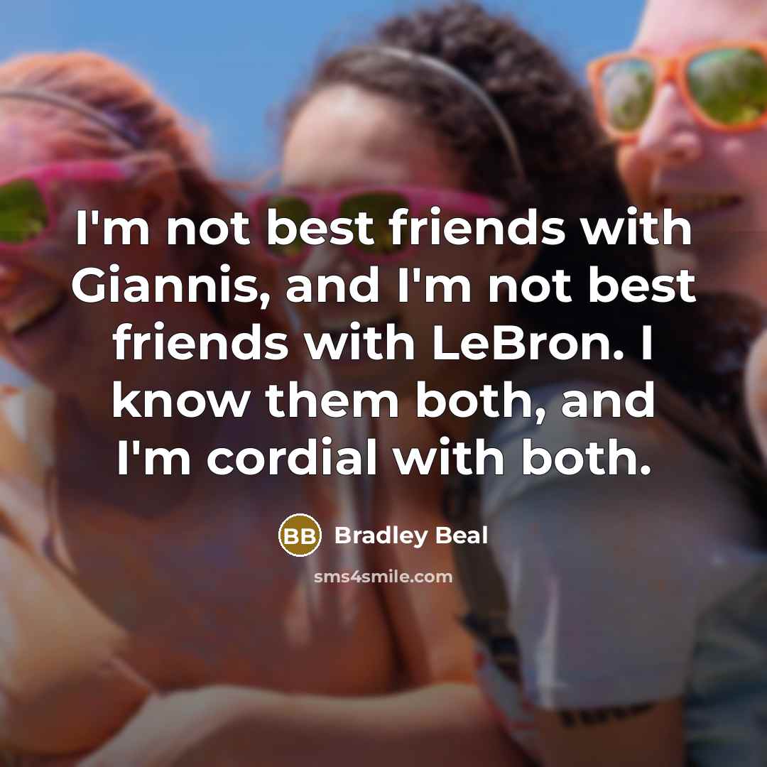 “I'm not best friends with Giannis, and I'm not best…” quote by Bradley Beal