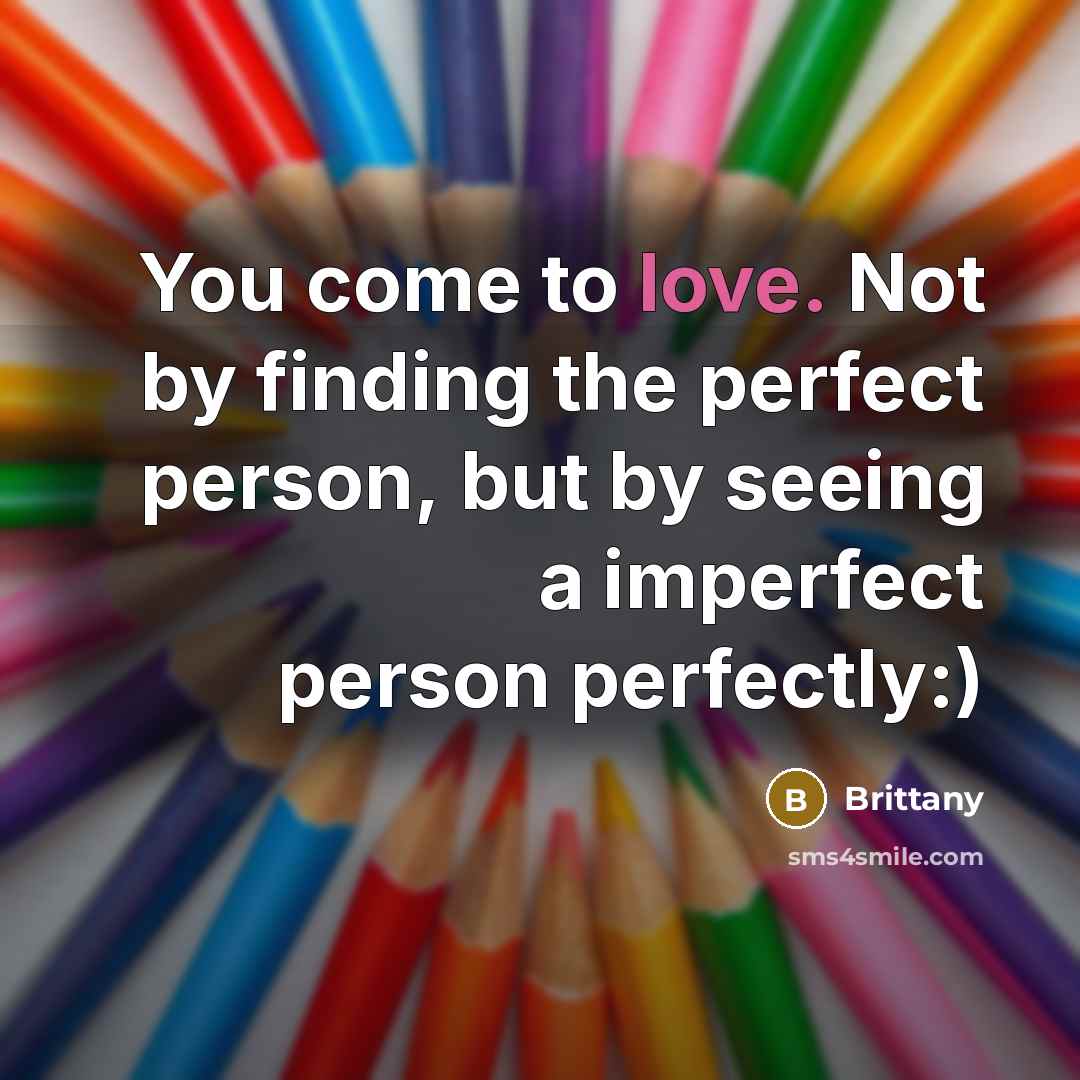 “You come to love. Not by finding the perfect person,…” quote by Brittany
