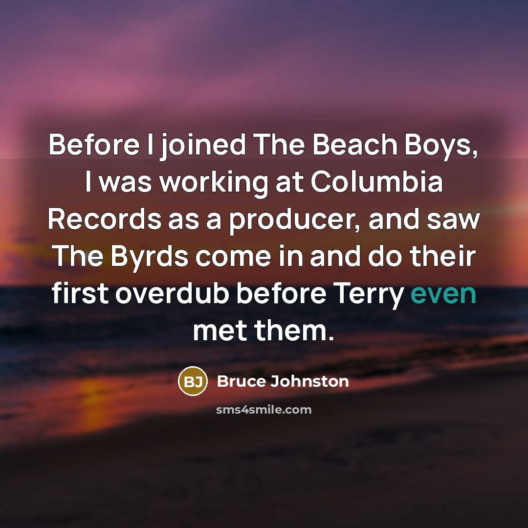 “Before I joined The Beach Boys, I was working at…” quote by Bruce Johnston