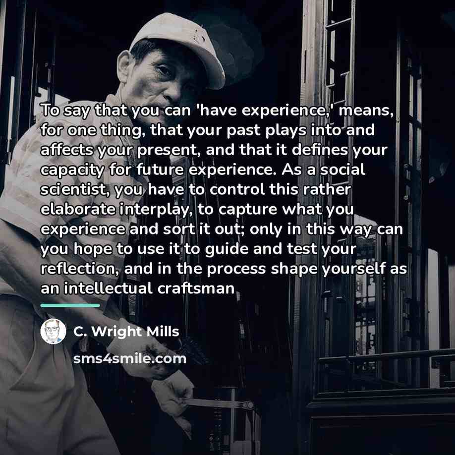 “To say that you can 'have experience,' means, for one…” quote by C. Wright Mills
