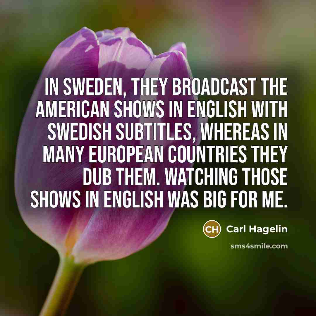 “In Sweden, they broadcast the American shows in English with…” quote by Carl Hagelin