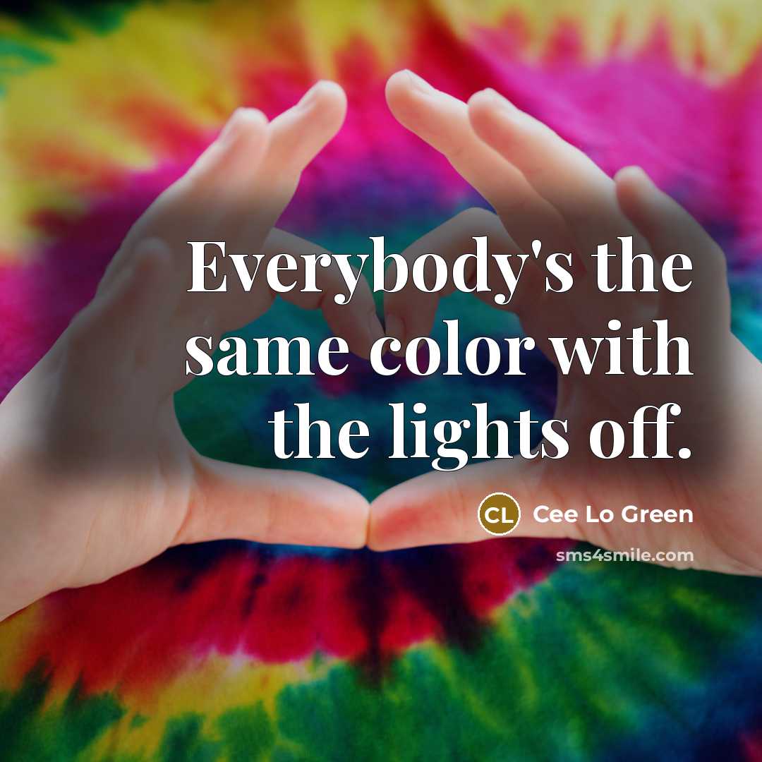 “Everybody's the same color with the lights off.…” quote by Cee Lo Green