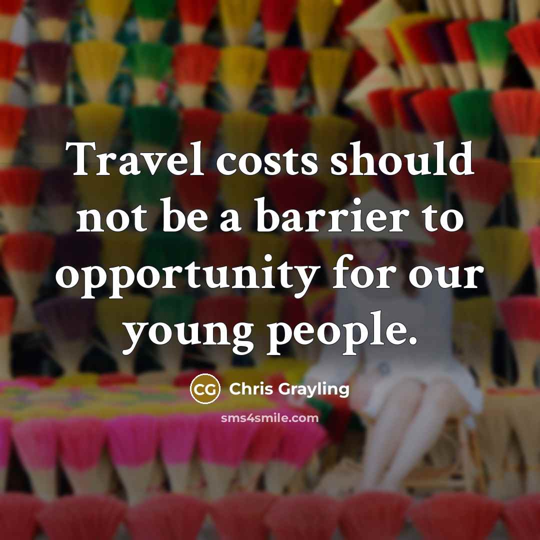 “Travel costs should not be a barrier to opportunity for…” quote by Chris Grayling