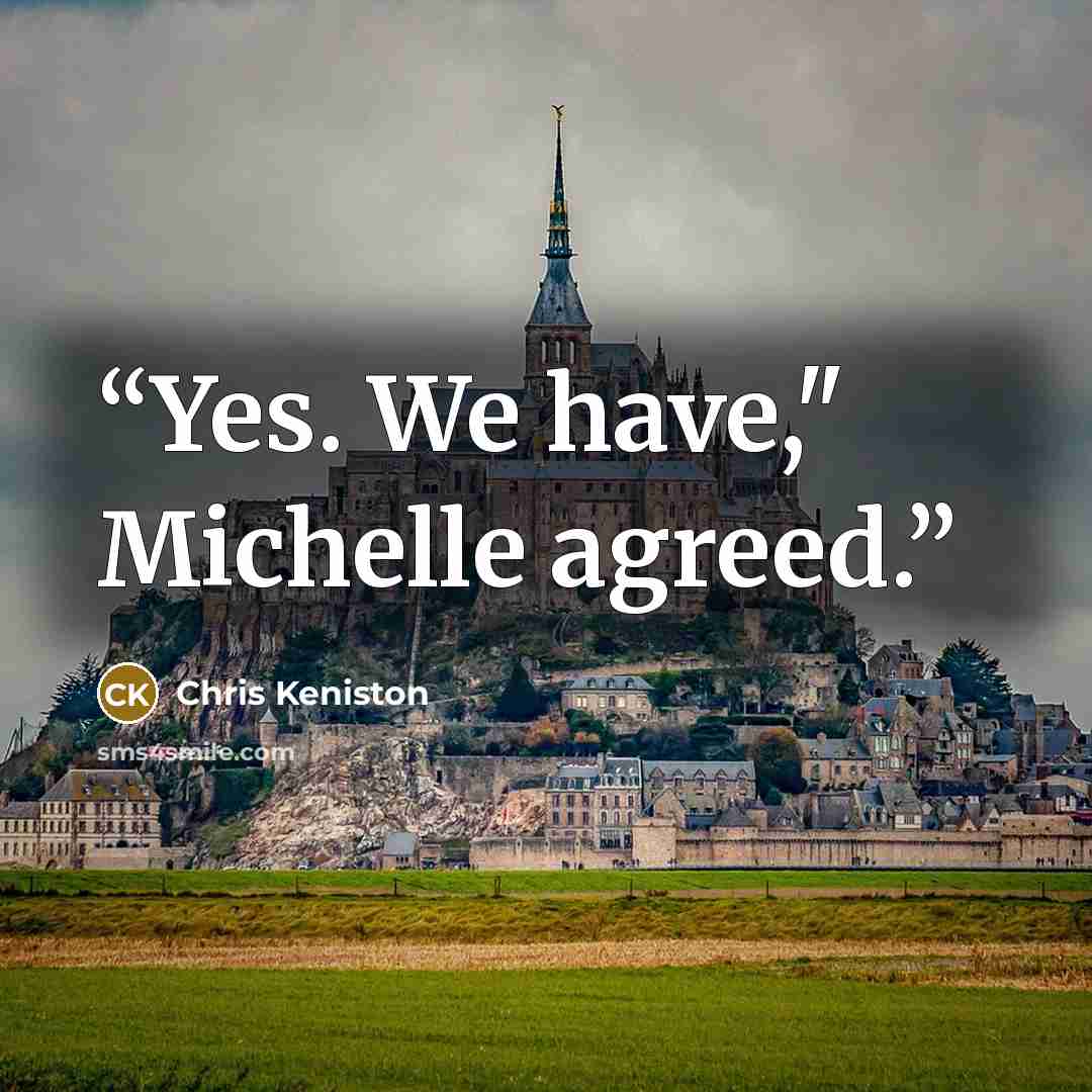 “Yes. We have," Michelle agreed.” quote by Chris Keniston