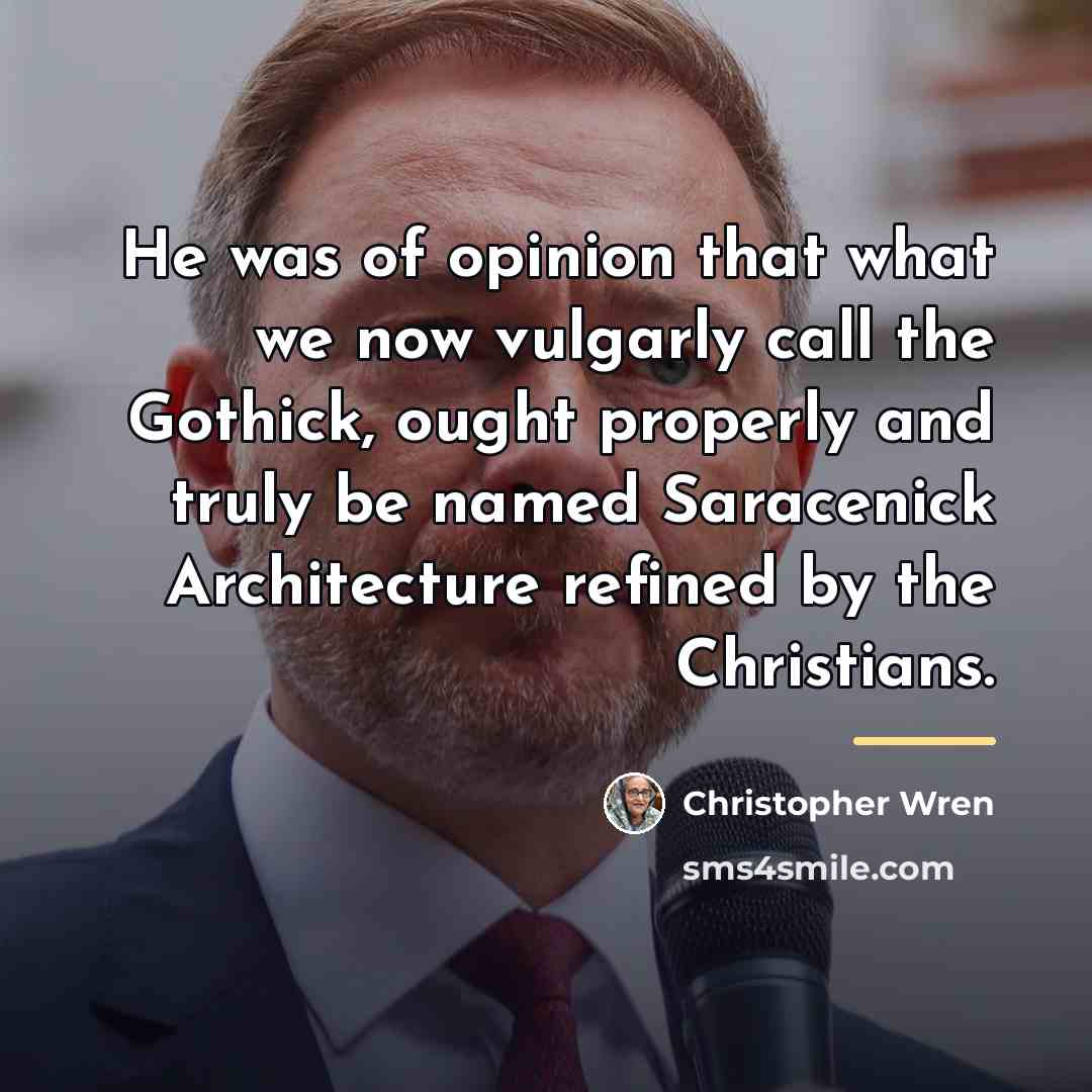 “He was of opinion that what we now vulgarly call…” quote by Christopher Wren