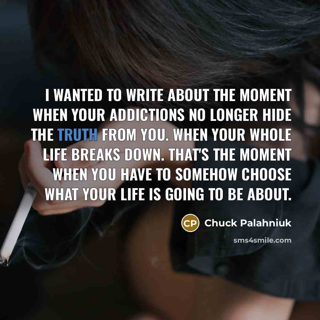 “I wanted to write about the moment when your addictions…” quote by Chuck Palahniuk