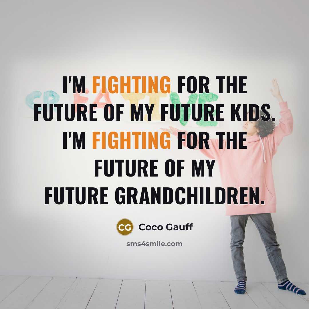 “I'm fighting for the future of my future kids. I'm…” quote by Coco Gauff