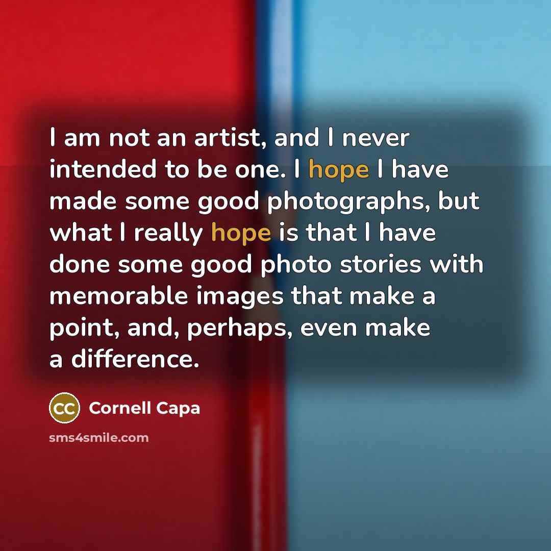 “I am not an artist, and I never intended to…” quote by Cornell Capa