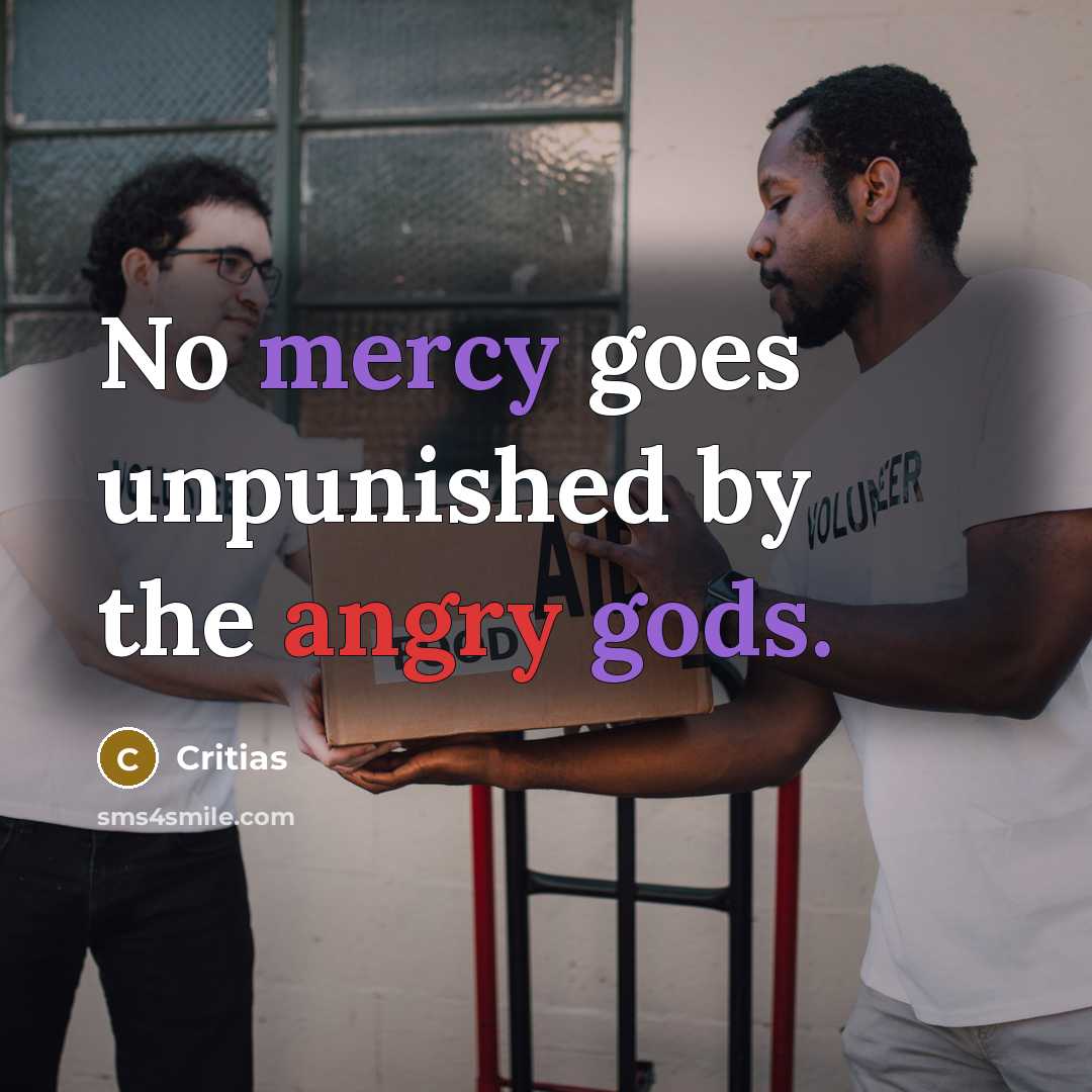 “No mercy goes unpunished by the angry gods.…” quote by Critias