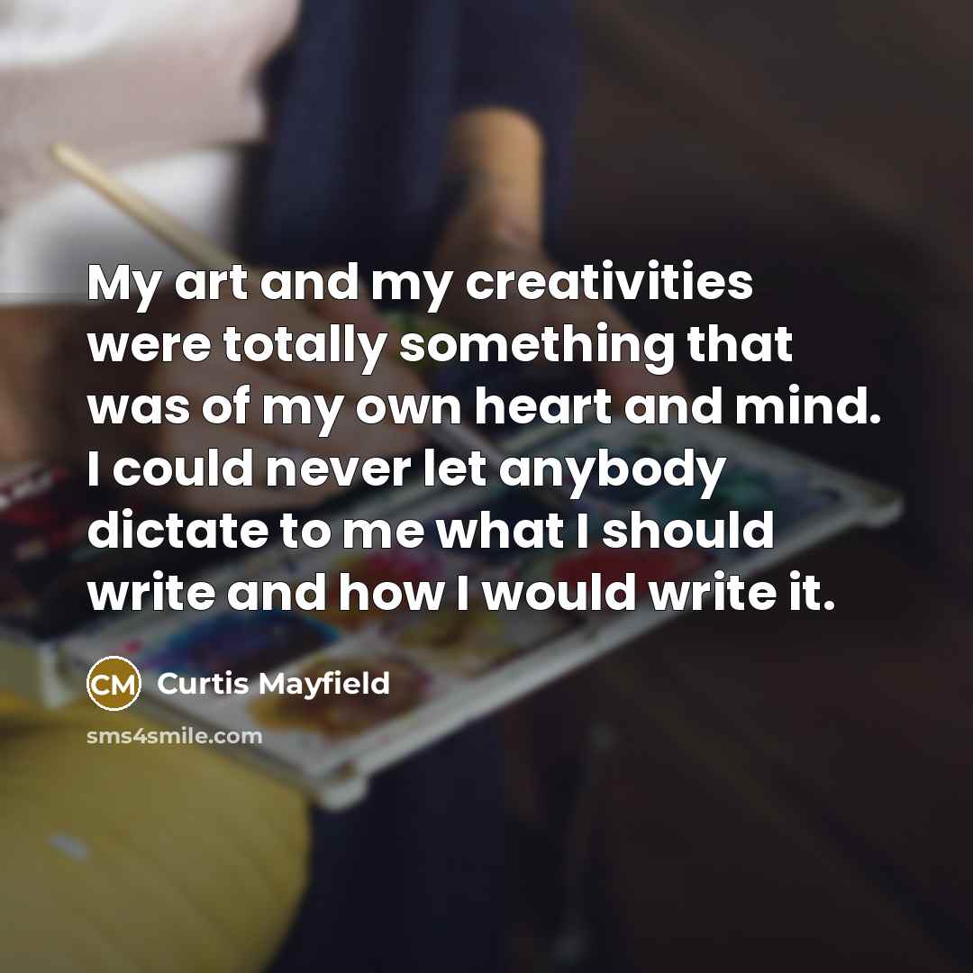 “My art and my creativities were totally something that was…” quote by Curtis Mayfield