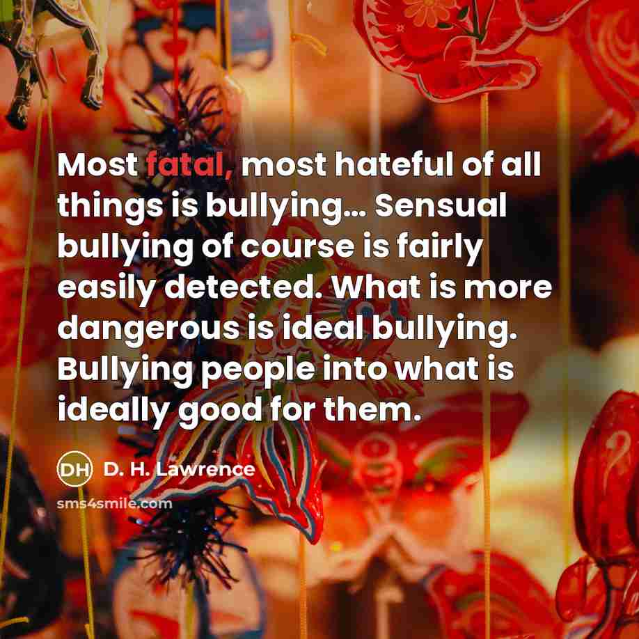 “Most fatal, most hateful of all things is bullying.... Sensual…” quote by D. H. Lawrence