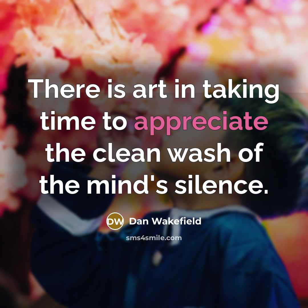 “There is art in taking time to appreciate the clean…” quote by Dan Wakefield