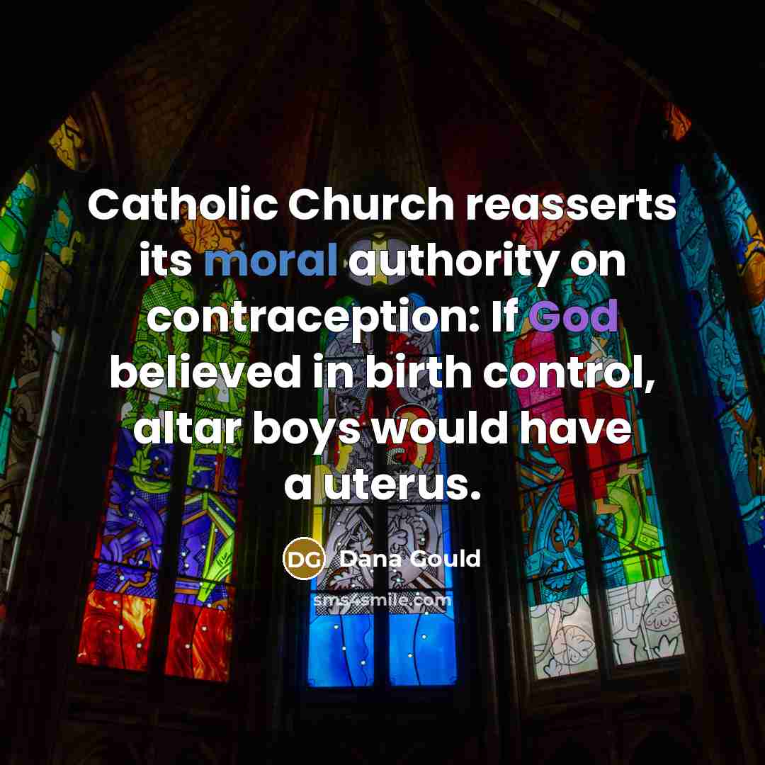 “Catholic Church reasserts its moral authority on contraception: If God…” quote by Dana Gould