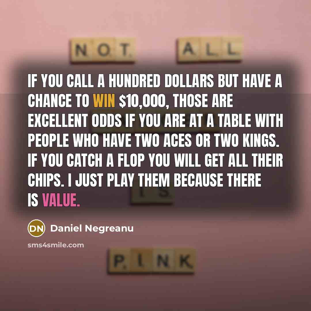 “If you call a hundred dollars but have a chance…” quote by Daniel Negreanu