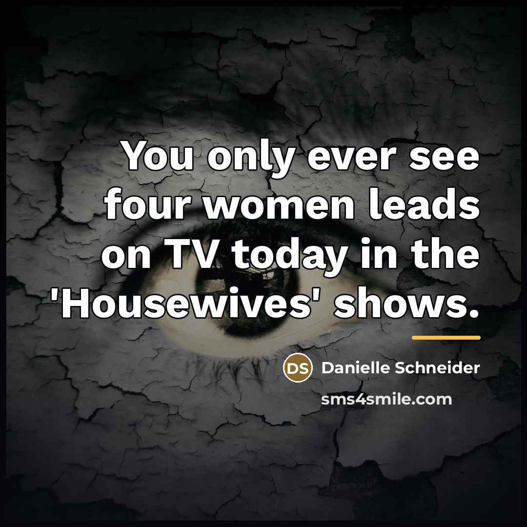 “You only ever see four women leads on TV today…” quote by Danielle Schneider