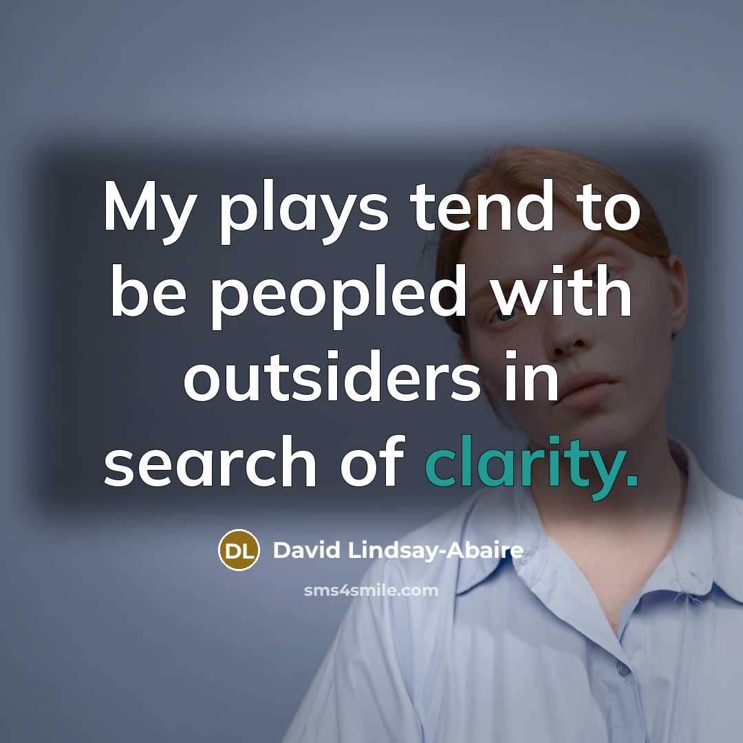 “My plays tend to be peopled with outsiders in search…” quote by David Lindsay-Abaire