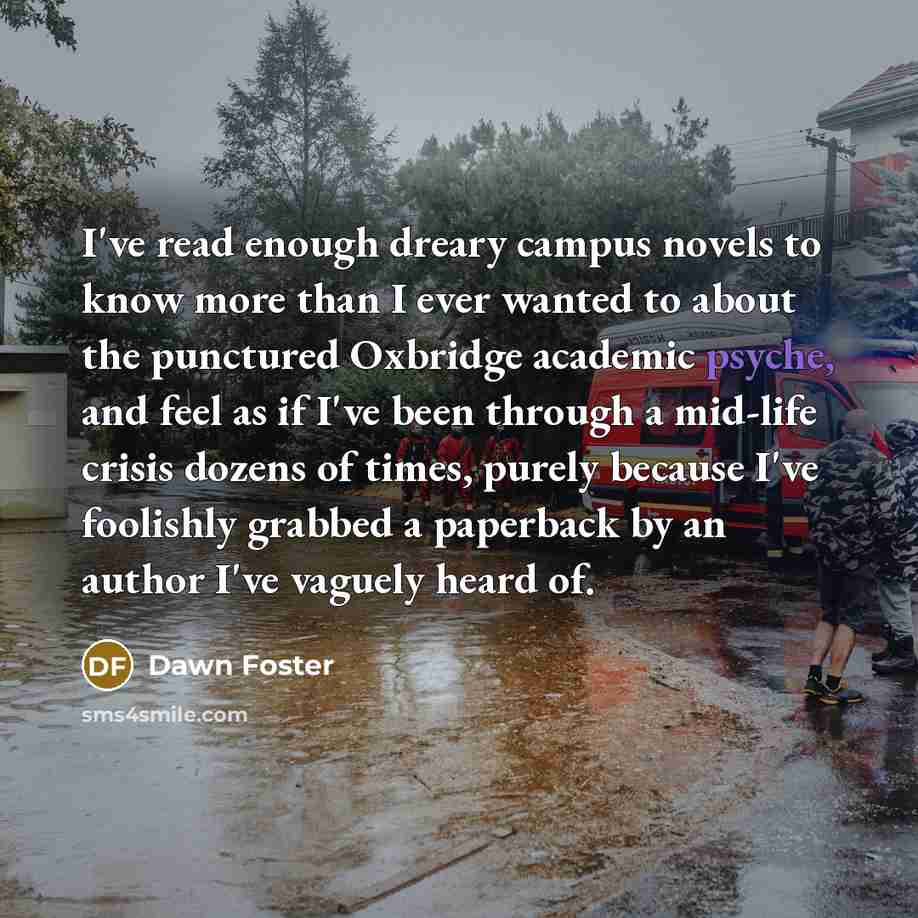 “I've read enough dreary campus novels to know more than…” quote by Dawn Foster