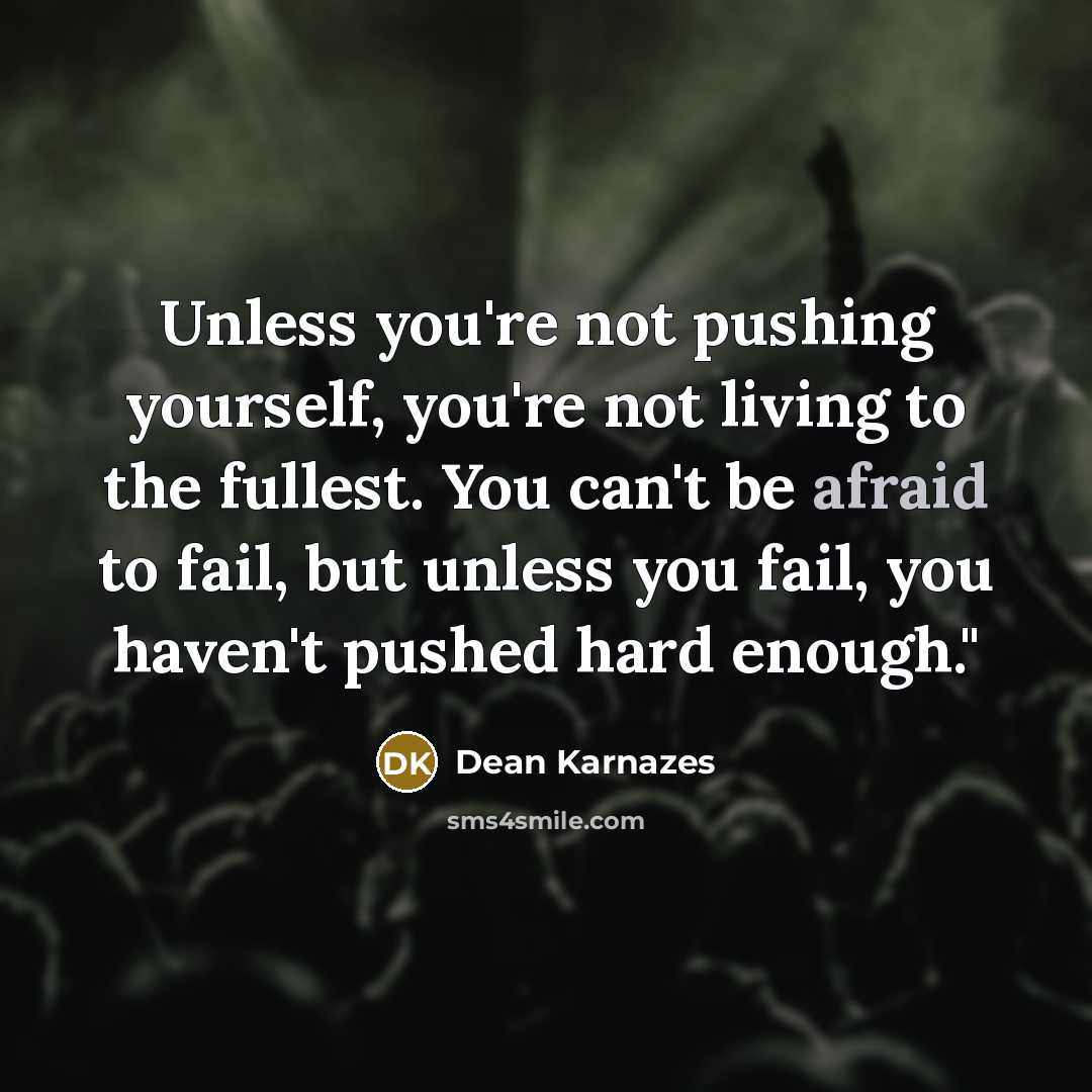 “Unless you're not pushing yourself, you're not living to the…” quote by Dean Karnazes