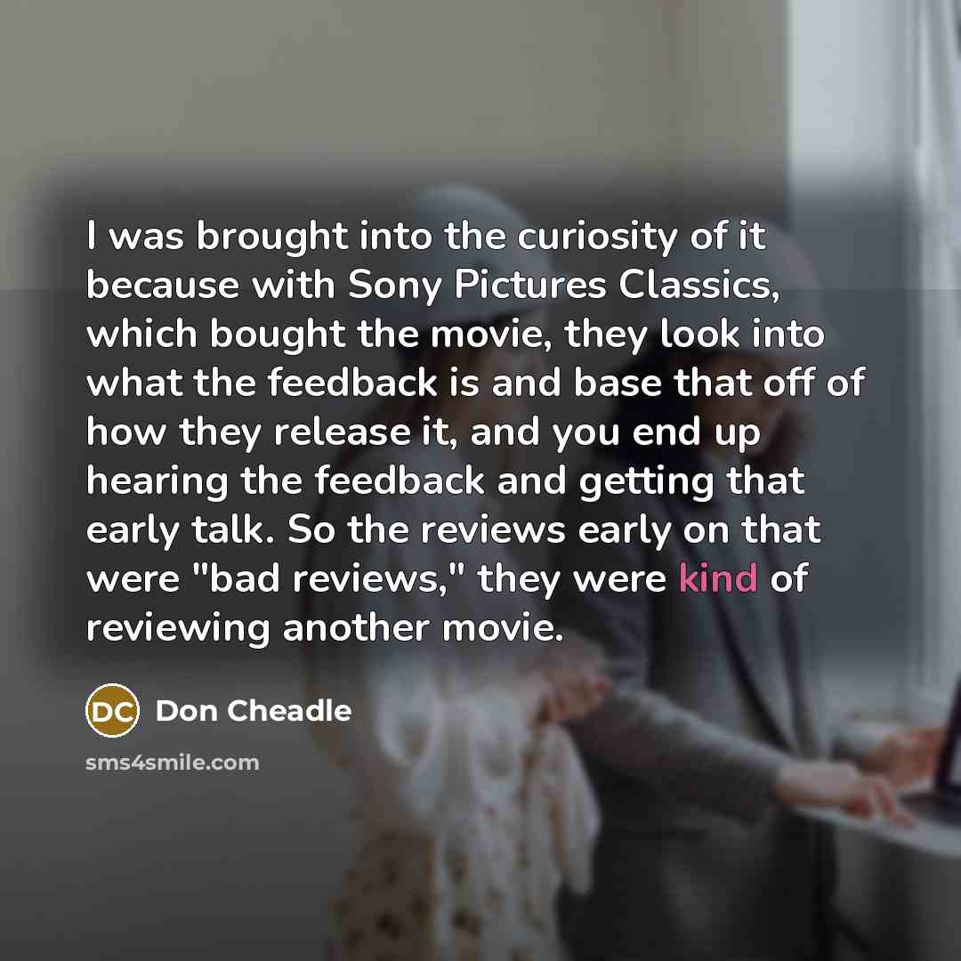 “I was brought into the curiosity of it because with…” quote by Don Cheadle