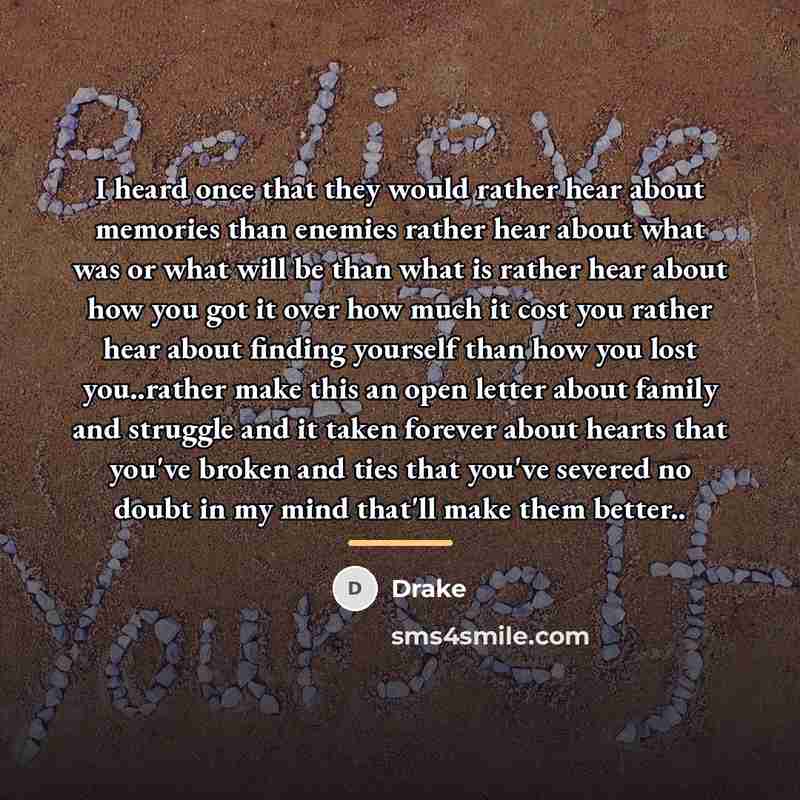 “I heard once that they would rather hear about memories…” quote by Drake