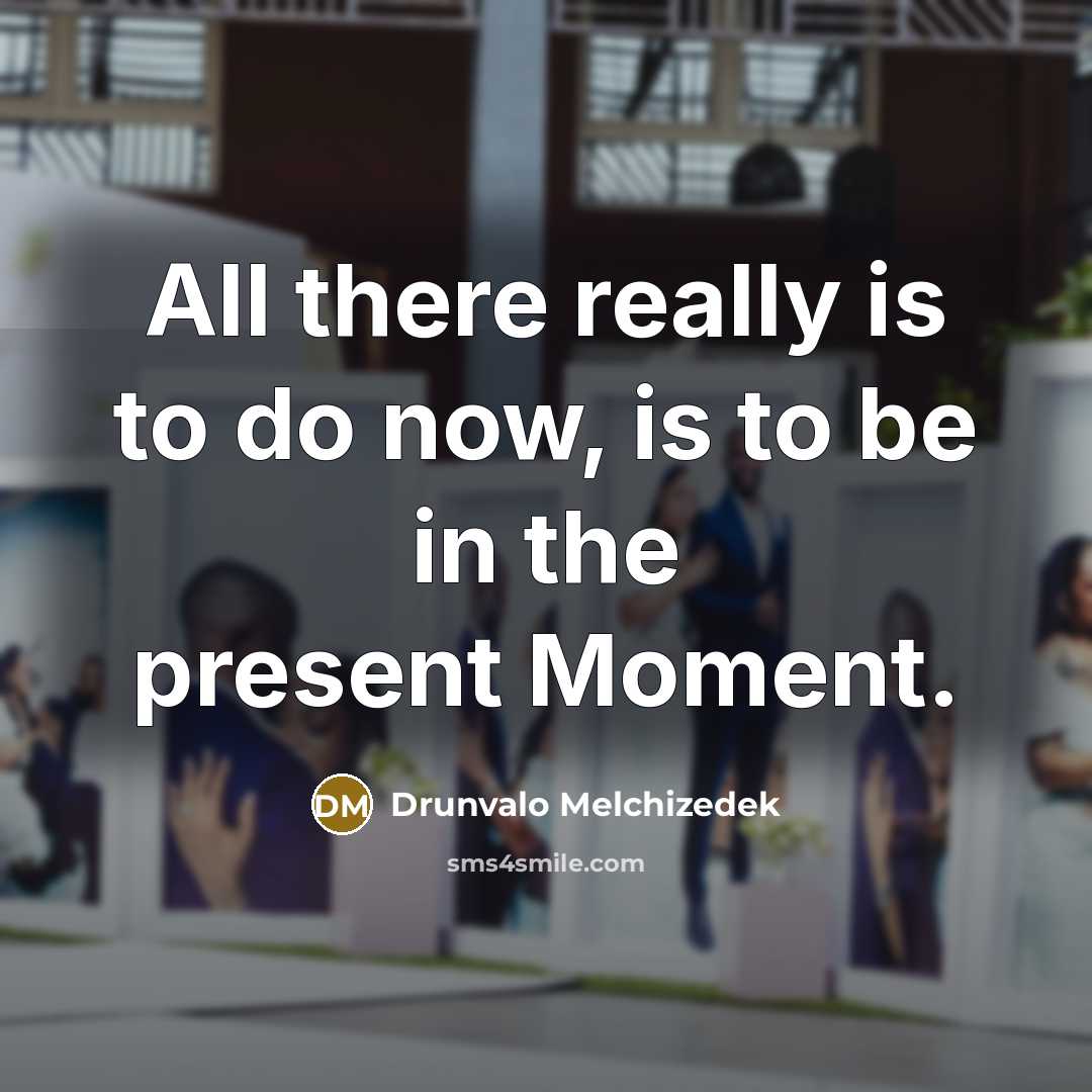 “All there really is to do now, is to be…” quote by Drunvalo Melchizedek