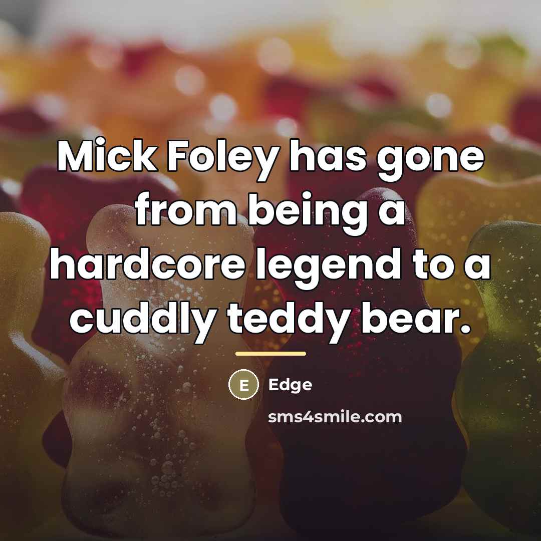 “Mick Foley has gone from being a hardcore legend to…” quote by Edge