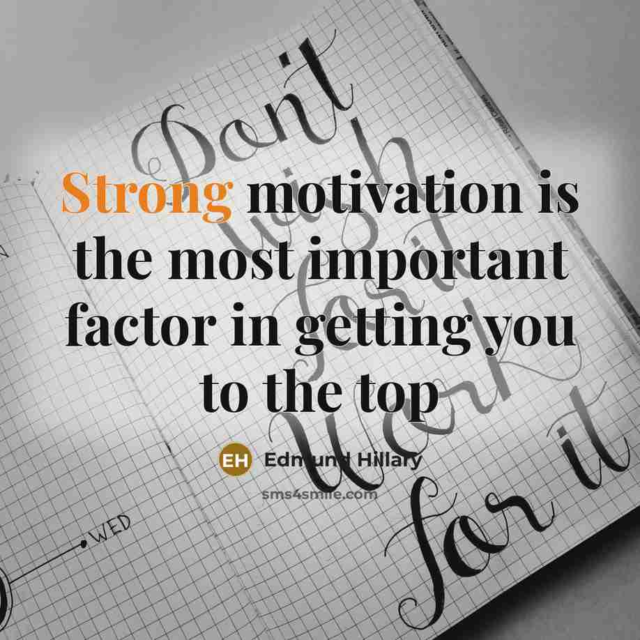 “Strong motivation is the most important factor in getting you…” quote by Edmund Hillary