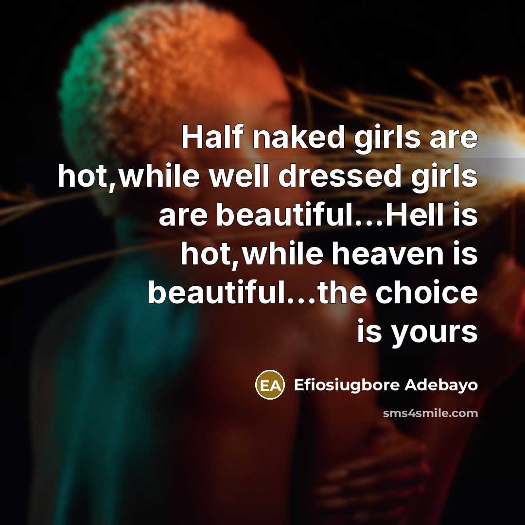 “Half naked girls are hot,while well dressed girls are beautiful...Hell…” quote by Efiosiugbore Adebayo