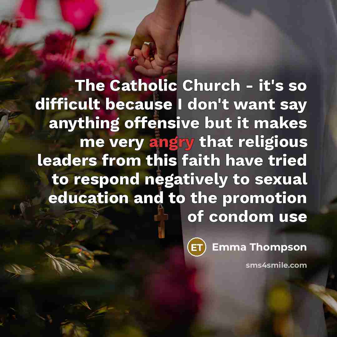 “The Catholic Church - it's so difficult because I don't…” quote by Emma Thompson