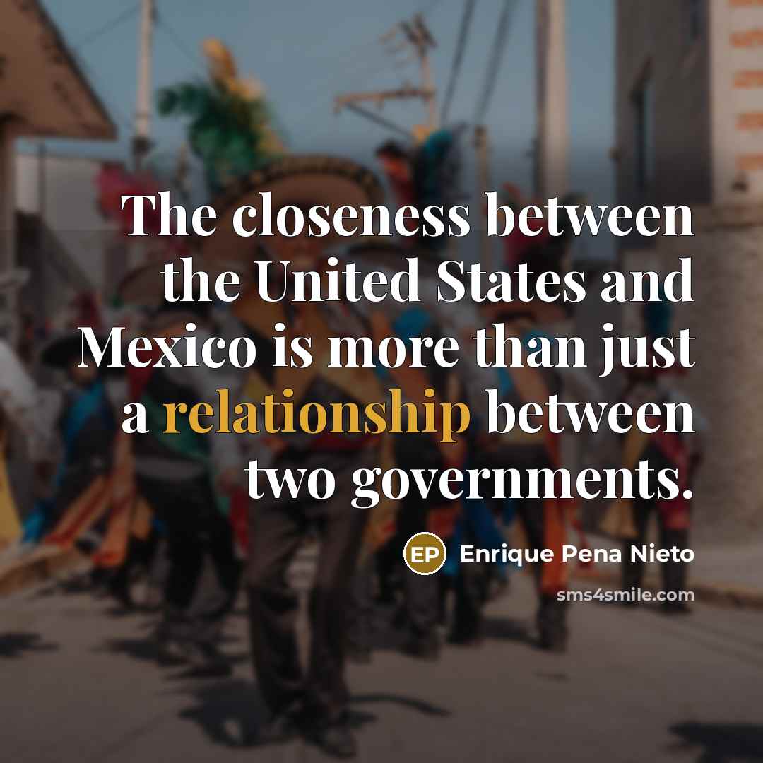 “The closeness between the United States and Mexico is more…” quote by Enrique Pena Nieto