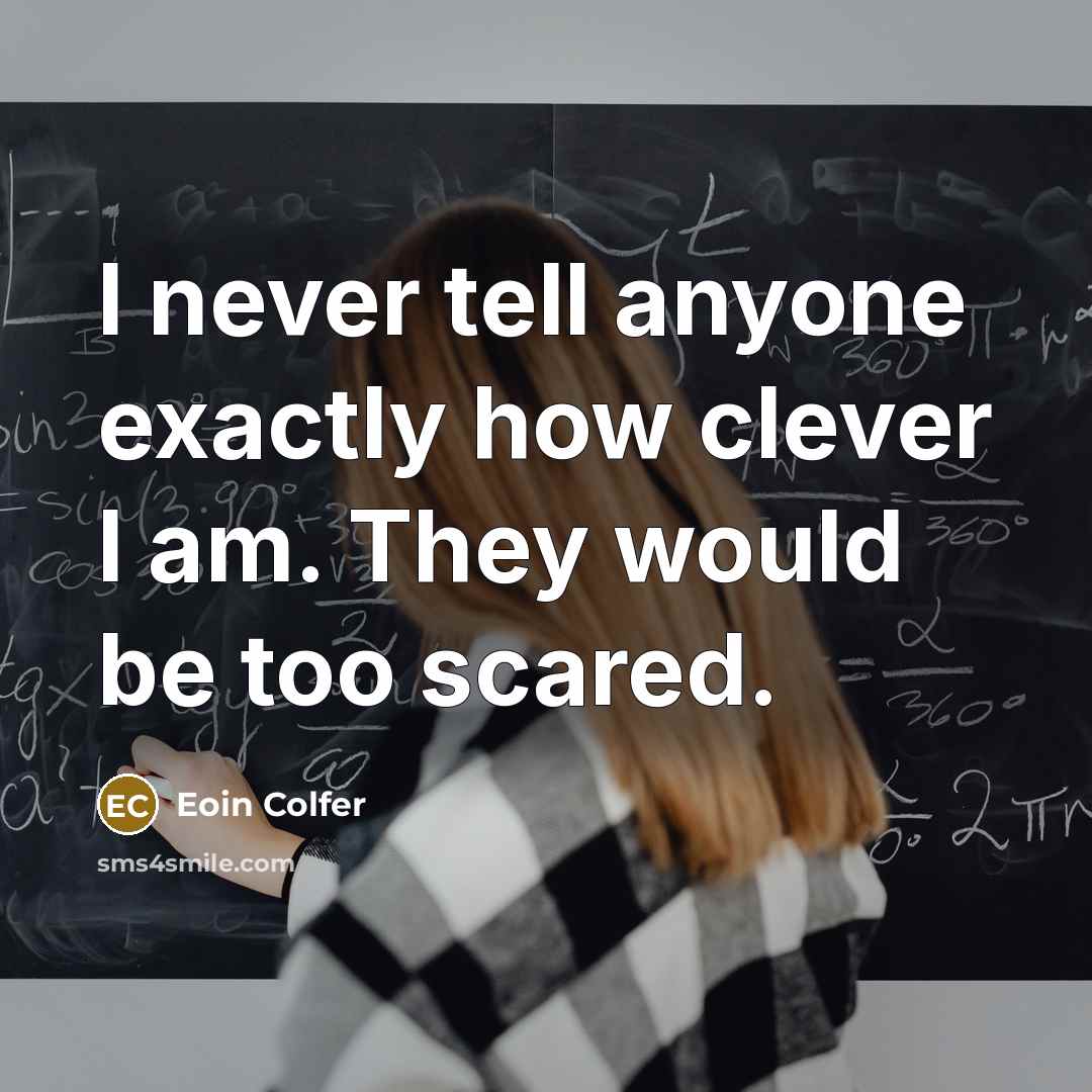 “I never tell anyone exactly how clever I am. They…” quote by Eoin Colfer