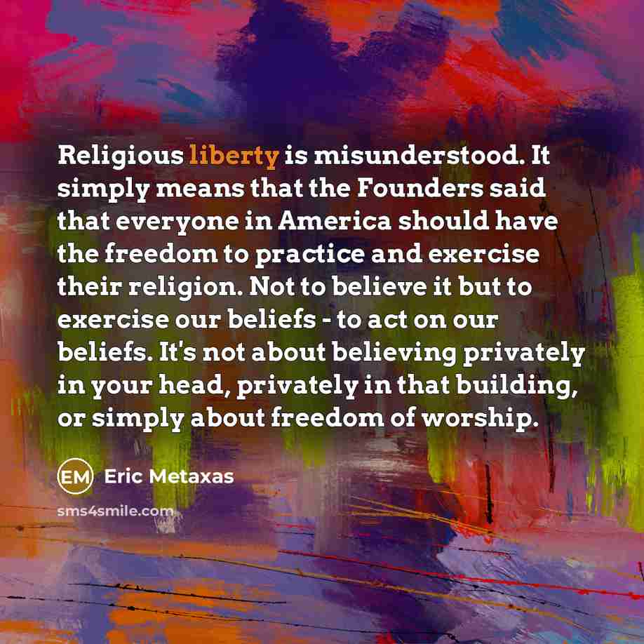 “Religious liberty is misunderstood. It simply means that the Founders…” quote by Eric Metaxas