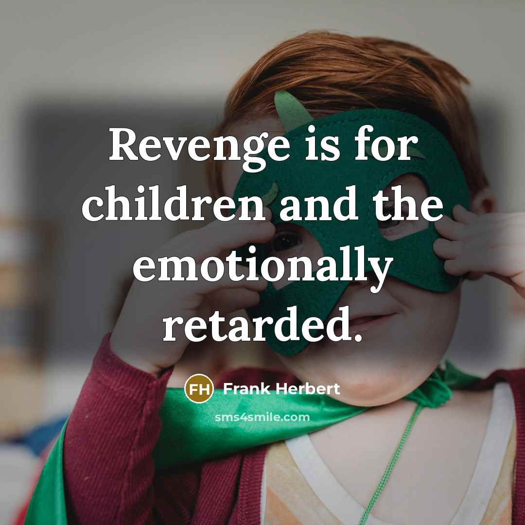 “Revenge is for children and the emotionally retarded.…” quote by Frank Herbert