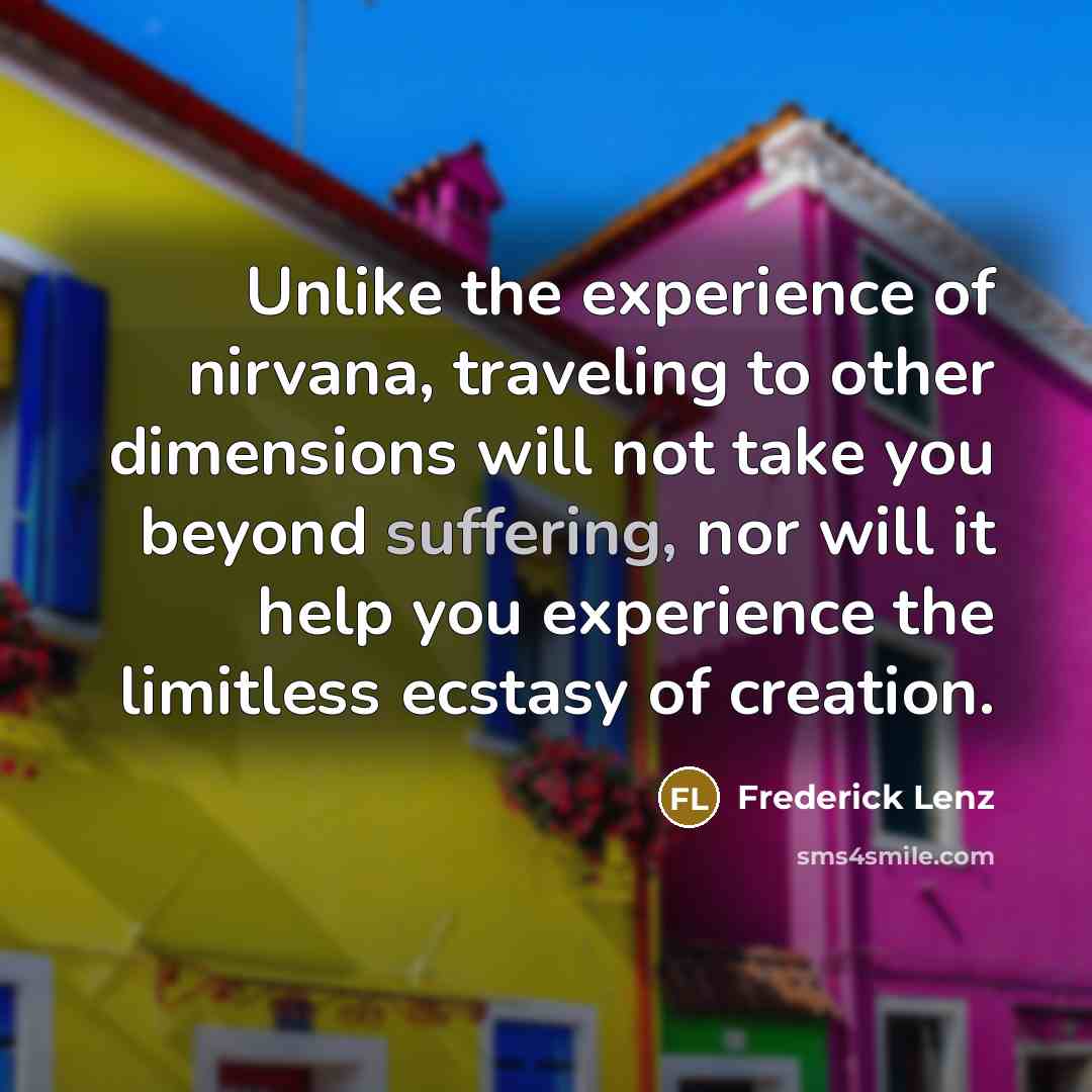 “Unlike the experience of nirvana, traveling to other dimensions will…” quote by Frederick Lenz
