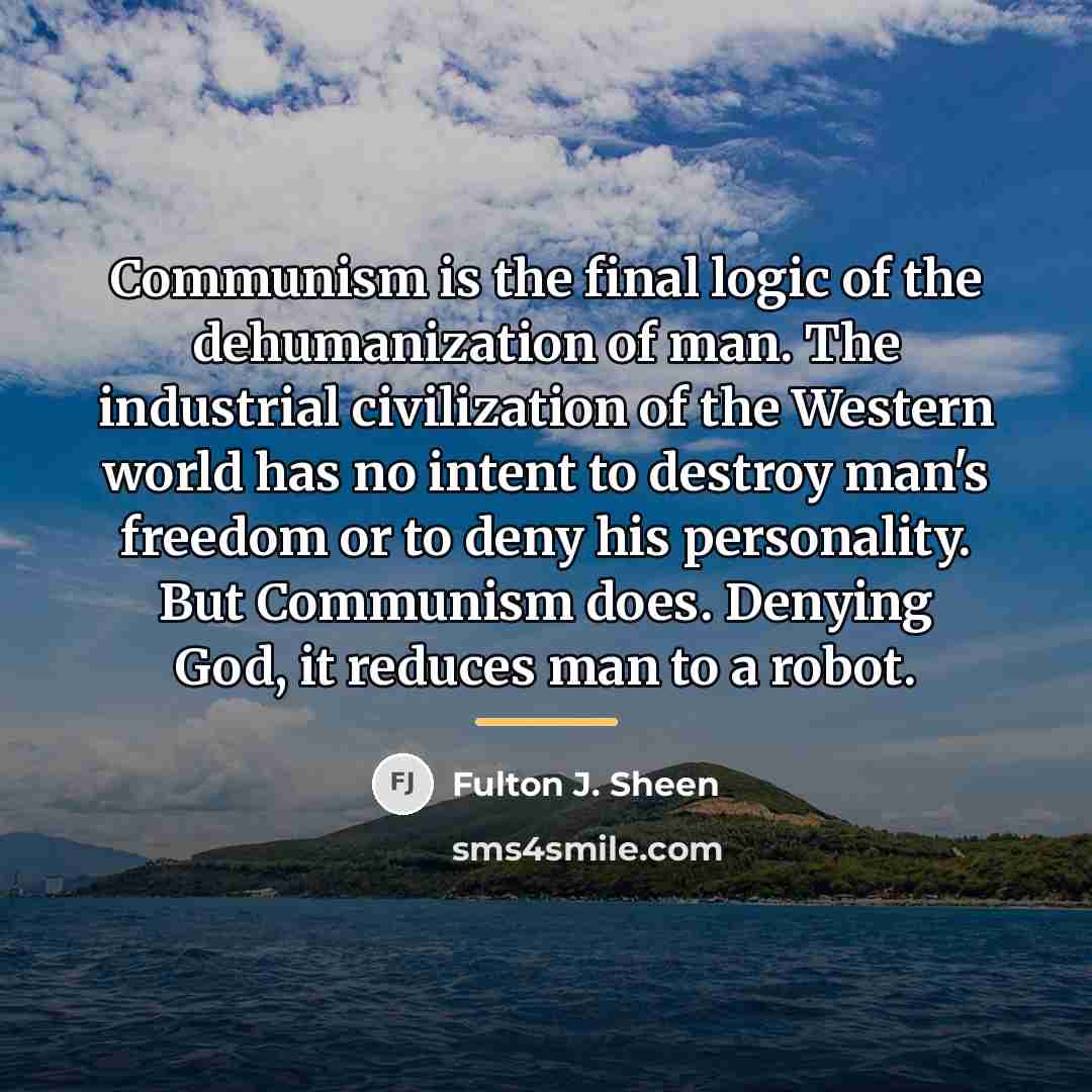 “Communism is the final logic of the dehumanization of man.…” quote by Fulton J. Sheen