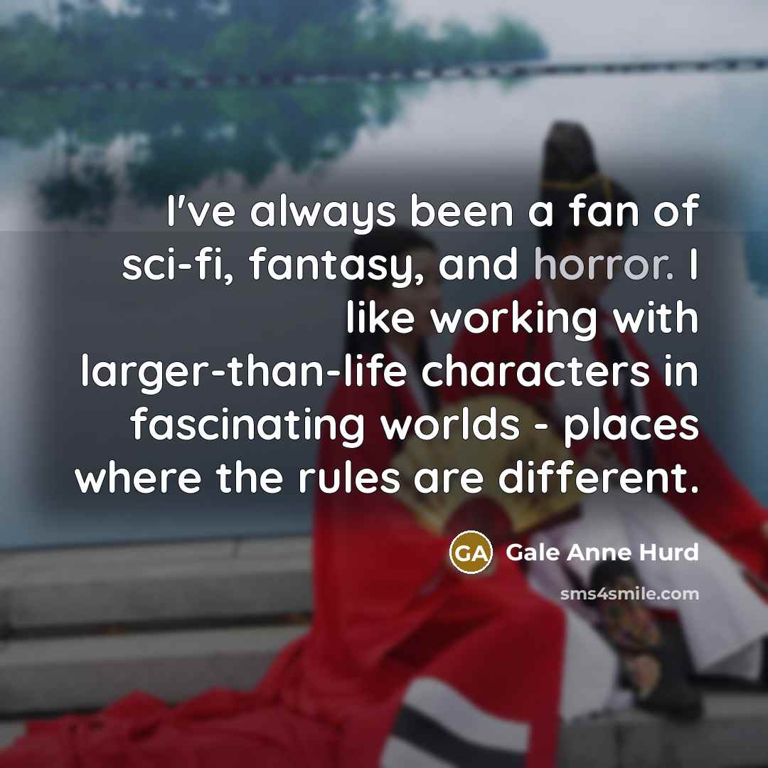 “I've always been a fan of sci-fi, fantasy, and horror.…” quote by Gale Anne Hurd