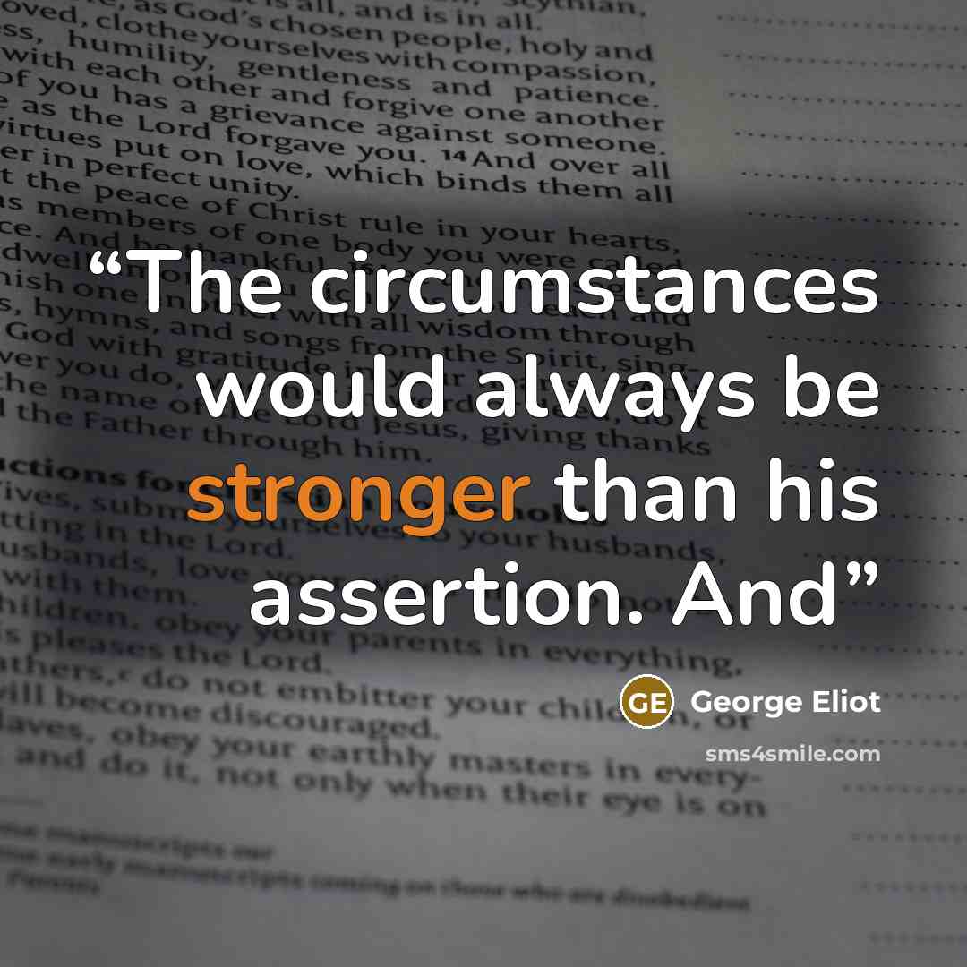 “The circumstances would always be stronger than his assertion. And” quote by George Eliot