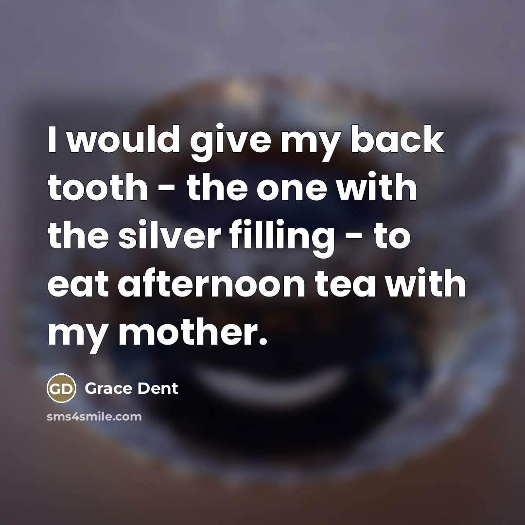“I would give my back tooth - the one with…” quote by Grace Dent