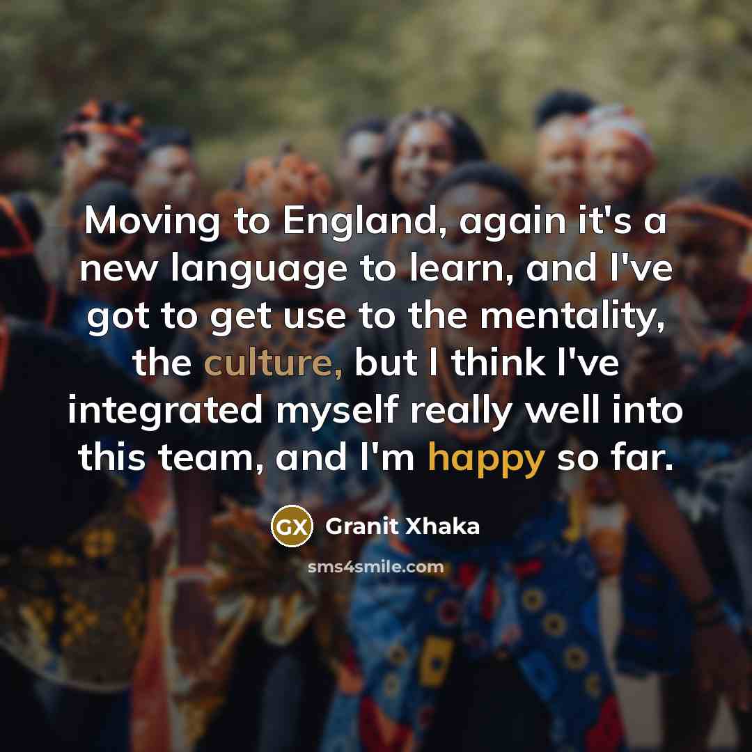 “Moving to England, again it's a new language to learn,…” quote by Granit Xhaka