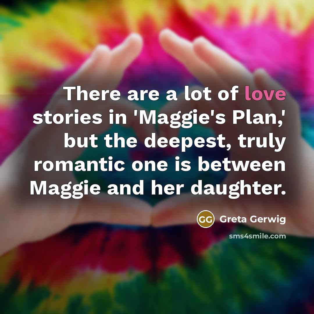 “There are a lot of love stories in 'Maggie's Plan,'…” quote by Greta Gerwig
