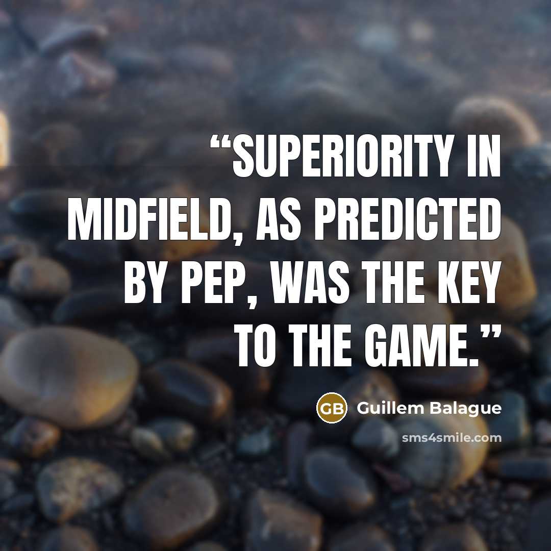 “Superiority in midfield, as predicted by Pep, was the key to the game.” quote by Guillem Balague