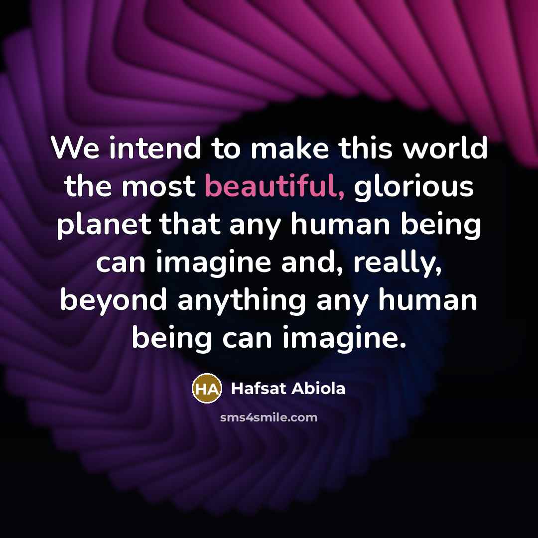“We intend to make this world the most beautiful, glorious…” quote by Hafsat Abiola
