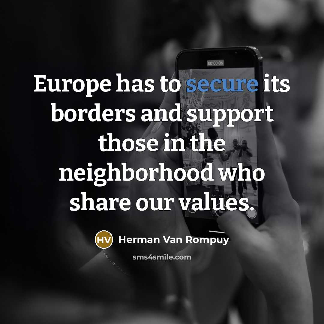 “Europe has to secure its borders and support those in…” quote by Herman Van Rompuy