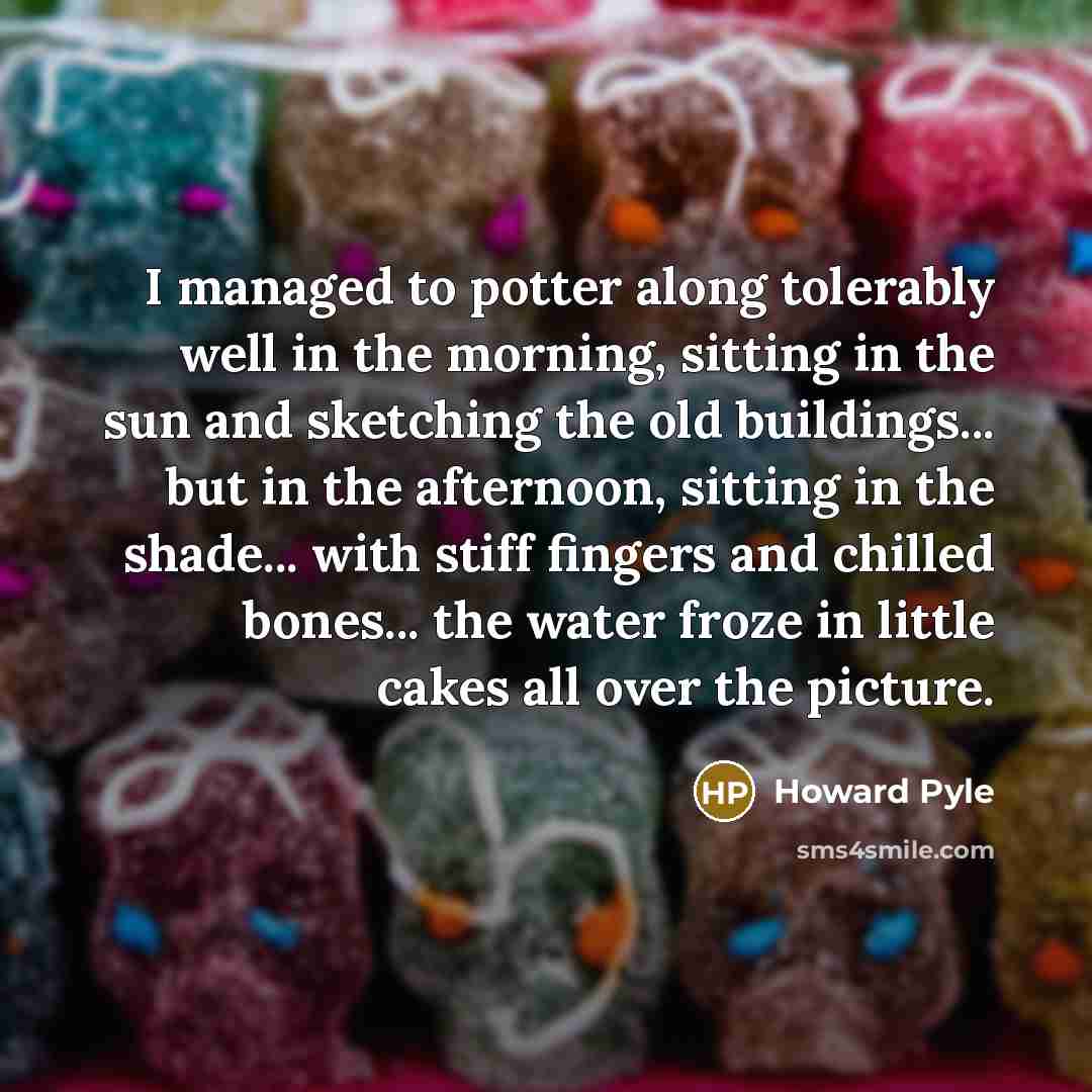 “I managed to potter along tolerably well in the morning,…” quote by Howard Pyle