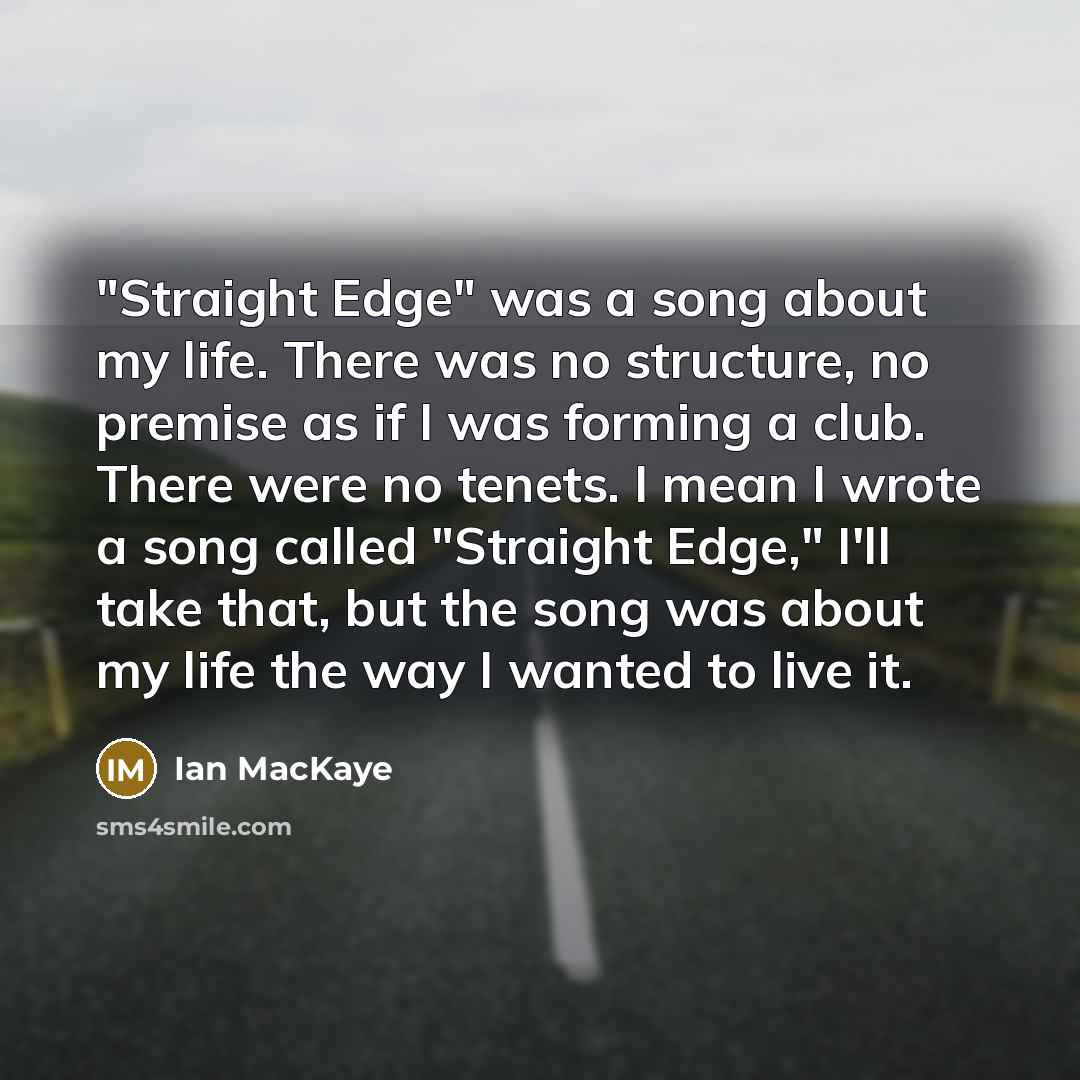 “"Straight Edge" was a song about my life. There was…” quote by Ian MacKaye