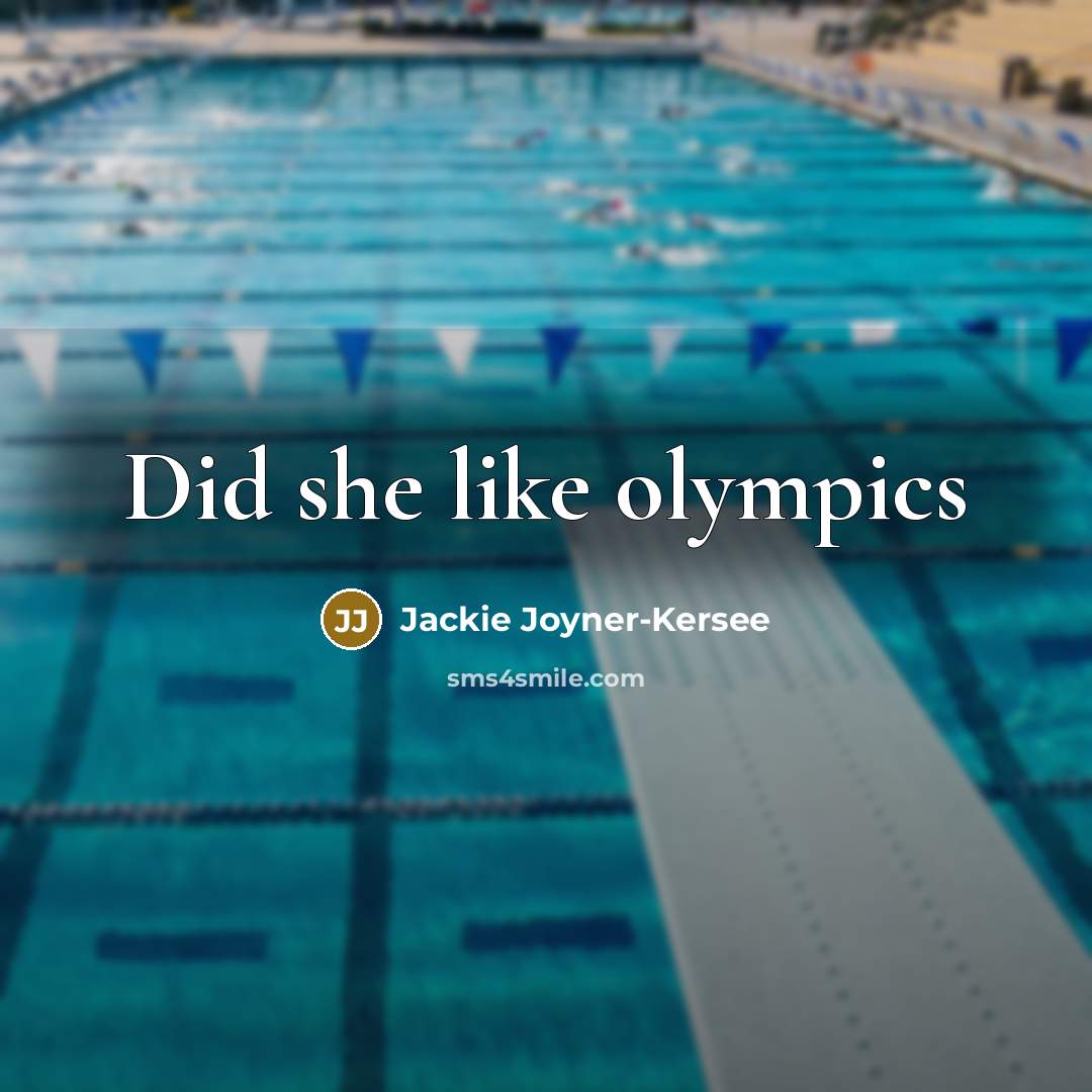 “Did she like olympics…” quote by Jackie Joyner-kersee