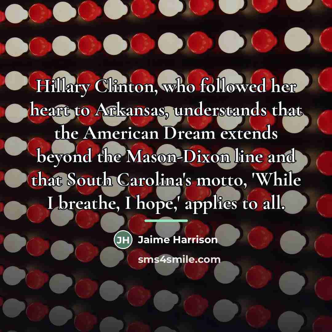“Hillary Clinton, who followed her heart to Arkansas, understands that…” quote by Jaime Harrison