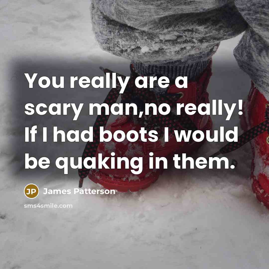“You really are a scary man,no really! If I had…” quote by James Patterson